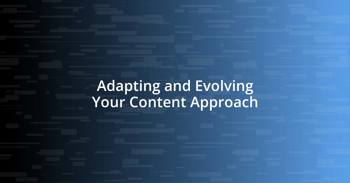 Adapting and Evolving Your Content Approach