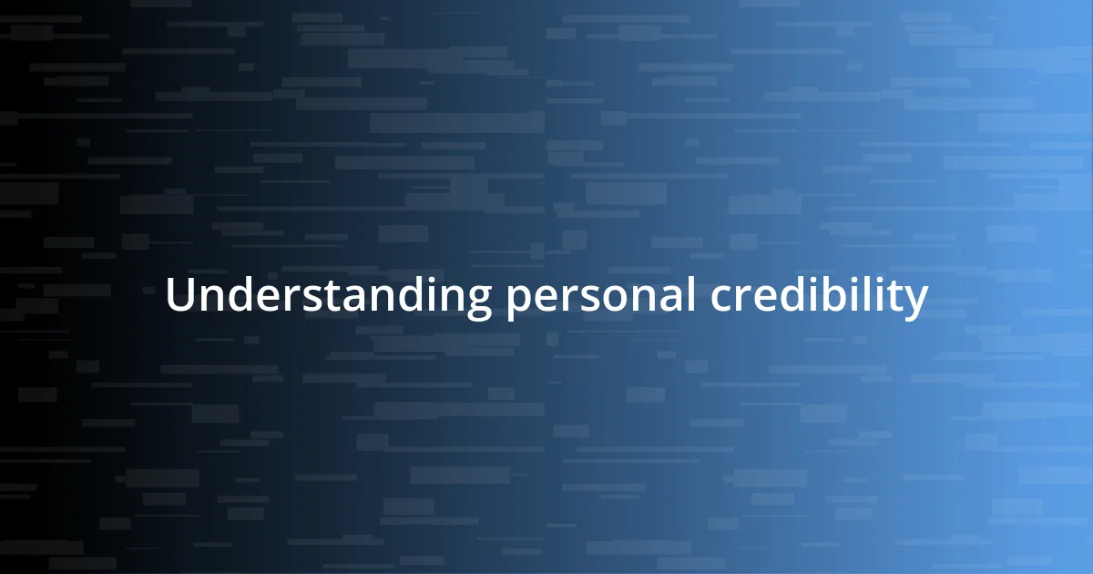 Understanding personal credibility