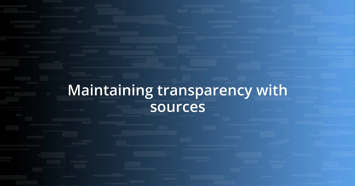 Maintaining transparency with sources