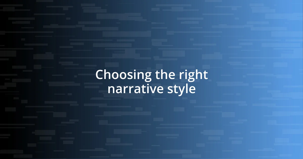 Choosing the right narrative style