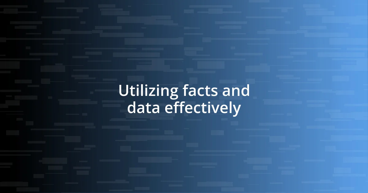 Utilizing facts and data effectively