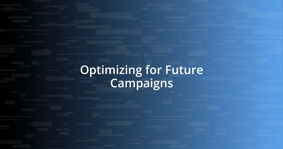 Optimizing for Future Campaigns