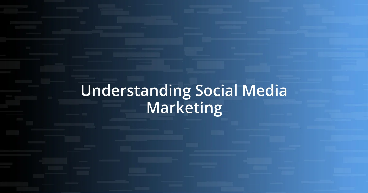 Understanding Social Media Marketing