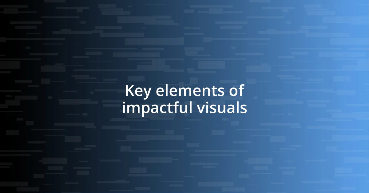 Key elements of impactful visuals