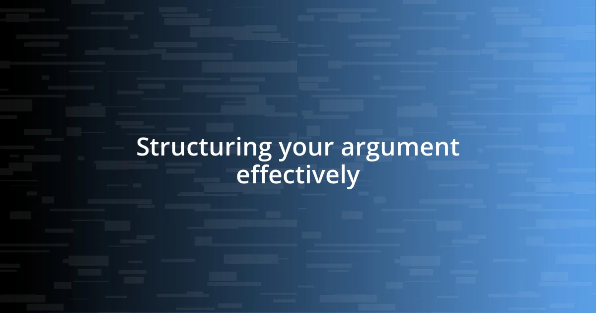 Structuring your argument effectively